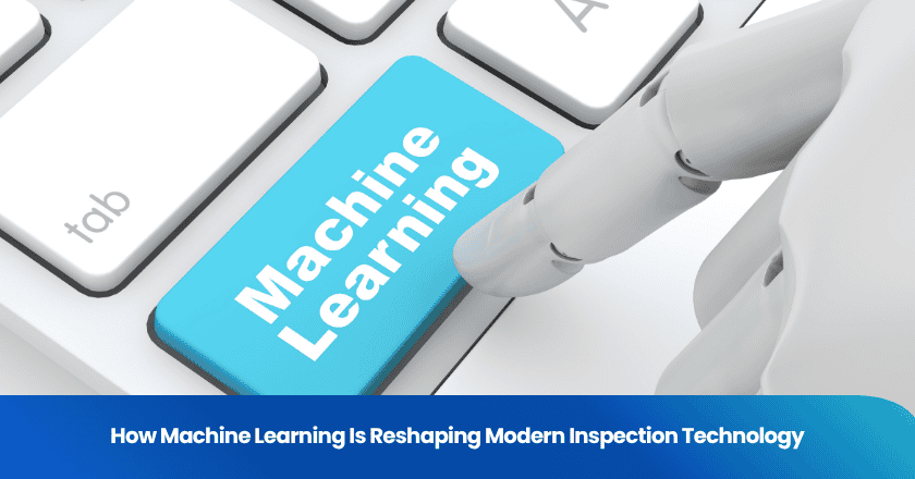 How Machine Learning Is Reshaping Modern Inspection Technology